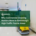 Why Commercial Cleaning Matters More in Gatlinburg’s High-Traffic Tourist Areas